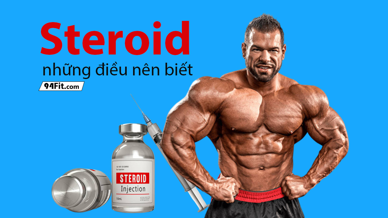 steroid là gì? cơ chế, công dung, tác dụng phụ và rủi ro khi sử dụng - 94fit